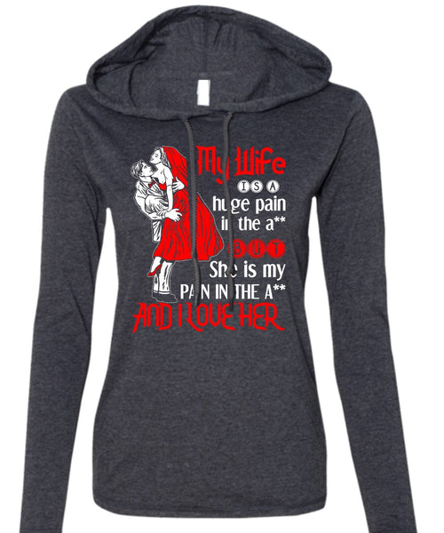 My Wife Is A Huge Pain T Shirt, I Love Her T Shirt (Anvil Ladies Ringspun Hooded)