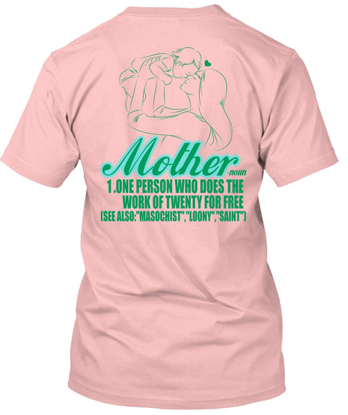 Mother One Person Who Does The Work T Shirt, I Love Mom T Shirt