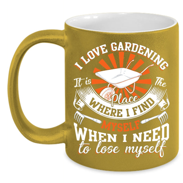 I Love Gardening Coffee Mug, When I Need To Lose Myself Coffee Cup