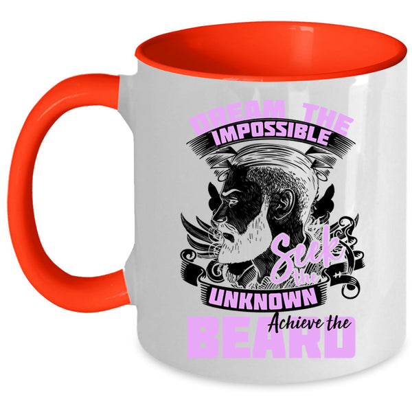 Funny Coffee Mug, Dream The Impossible Seek The Unknow Achieve The Beard Accent Mug
