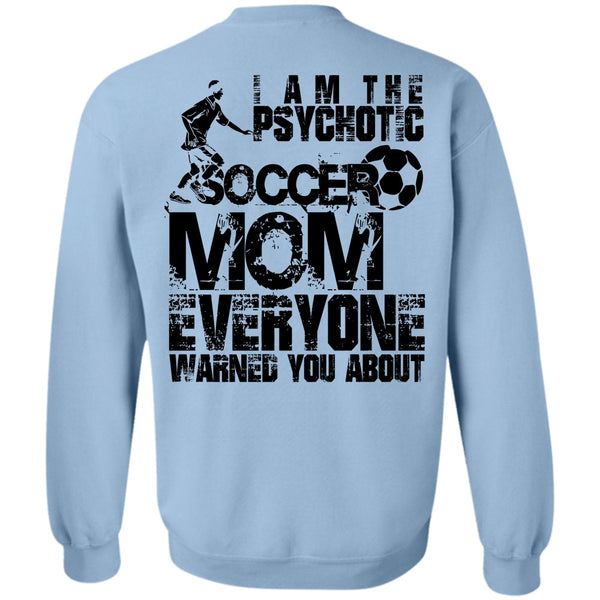 I Love Soccer T Shirt, I Am The Psychotic Soccer Mom Sweatshirt