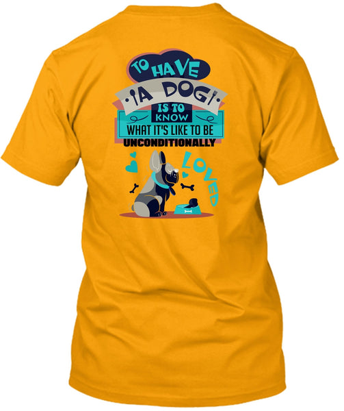 To Have A Dog Is To Know T Shirt, I Love My Dog T Shirt