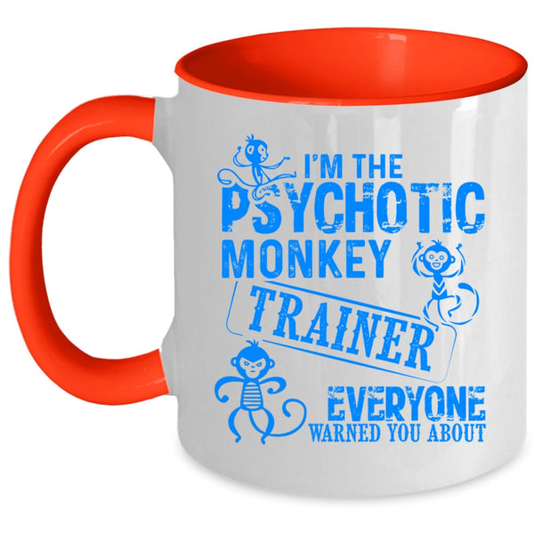Funny Monkey Trainer Coffee Mug, I'm The Psychotic Monkey Trainer Accent Mug