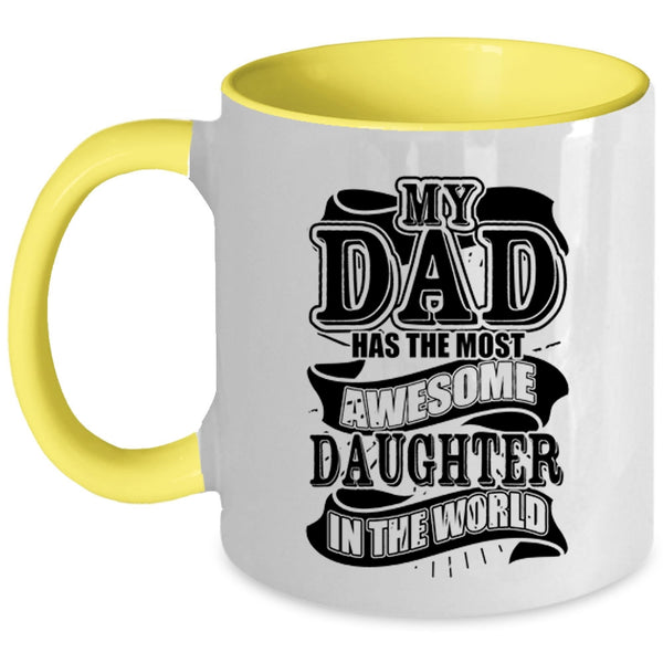Funny Coffee Mug, My Dad Has The Most Awesome Daughter Accent Mug