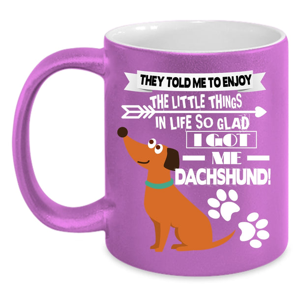 I Got My Dachshund Coffee Mug, Cute Dachshund Coffee Cup