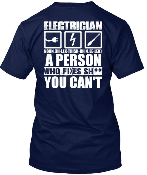 Electrician A Person Who Fixes You Can't T Shirt, Being An Electrician T Shirt