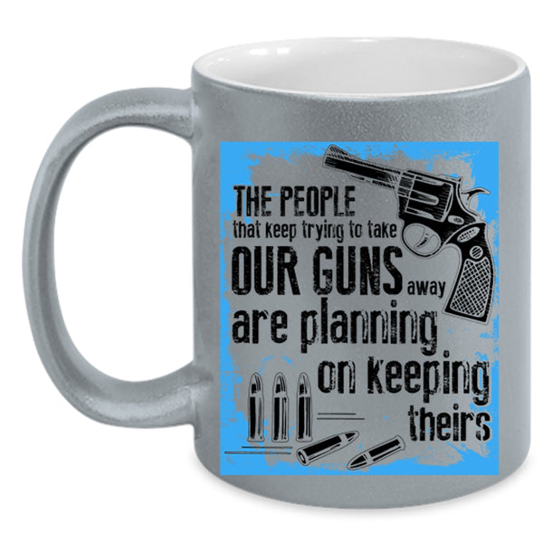 Funny Gunner Coffee Mug, The People Keep Trying To Take Our Guns Accent Mug