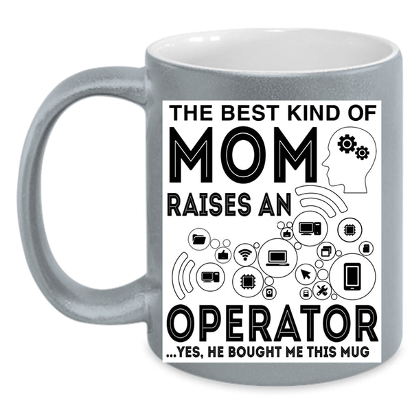 Mom Coffee Mug, The Best Kind Of Mom Raises An Operator Accent Mug