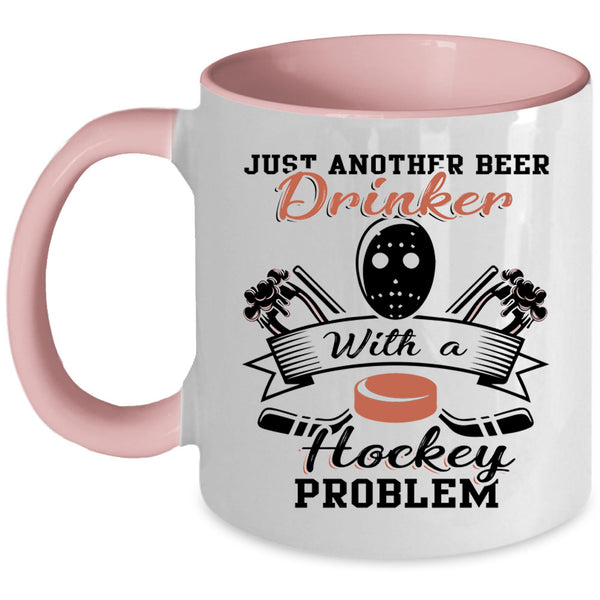 Cool Coffee Mug, Just Beer Drinker With A Hockey Problem Accent Mug
