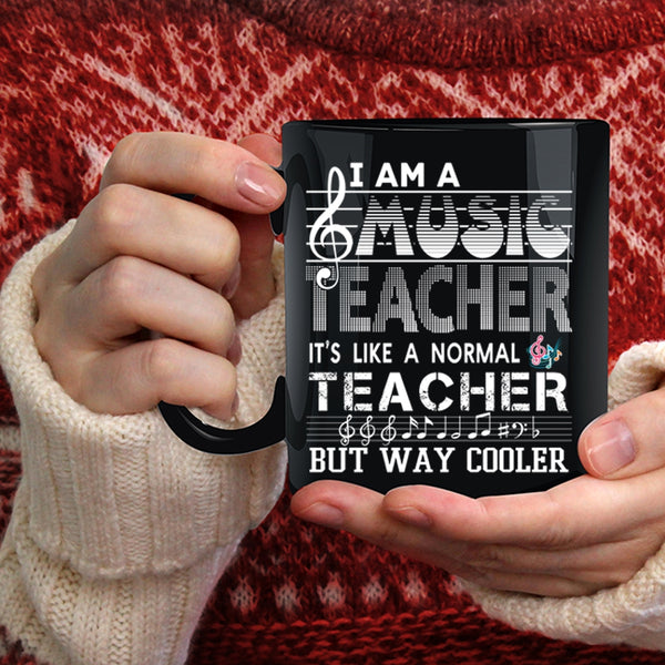 I Am A Music Teacher Coffee Mug, It's Like A Normal Teacher Coffee Cup