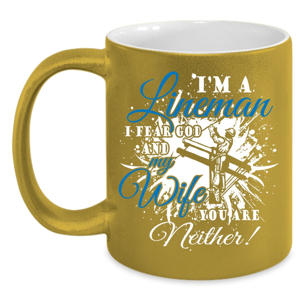 I'm A Lineman Coffee Mug, I Fear God And My Wife Coffee Cup