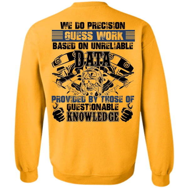 Being A Mechanic T Shirt, We Do Precision Guesswork Sweatshirt
