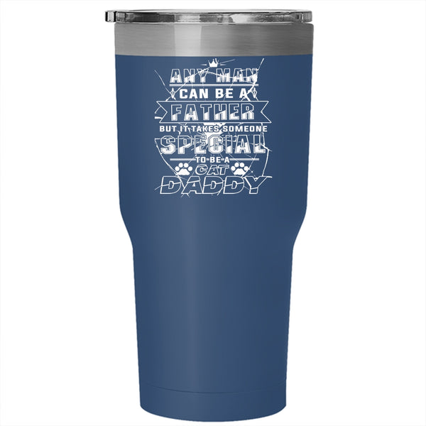 Any Man Can Be A Father Tumbler 30 oz Stainless Steel, Someone Special To Be A Cat Daddy Travel Mug