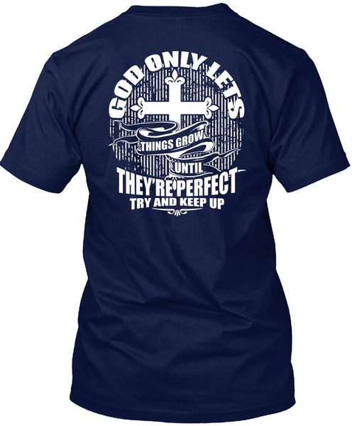 God Only Lets Things Grow T Shirt, Try And Keep Up T Shirt