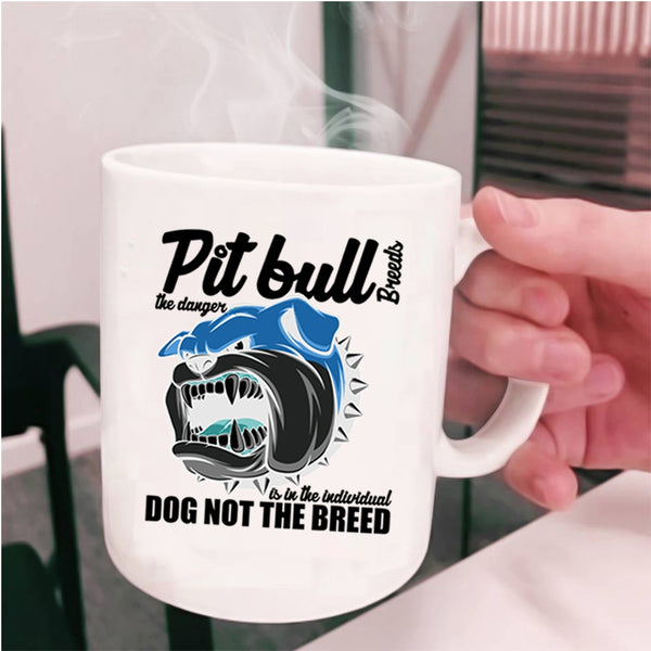 Cute Dogs Coffee Mug, Pit Bull Breeds The Danger Is In The Individual Cup