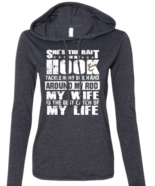 She's The Bait On My Hook T Shirt, My Wife Is The Best Catch T Shirt (Anvil Ladies Ringspun Hooded)