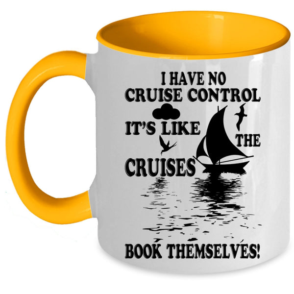 It's Like The Cruises Book Themselves Coffee Mug, I Have No Cruise Control Accent Mug