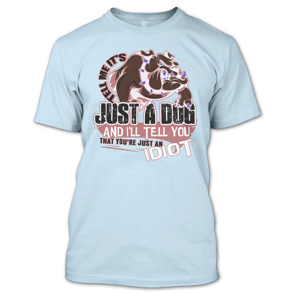 Tell Me It's Juts A Dog T Shirt, Coolest Dog Lover T Shirt