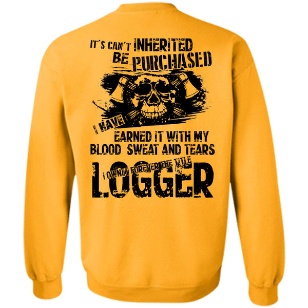 Being A Logger T Shirt, I Own Forever The Title Logger Sweatshirt
