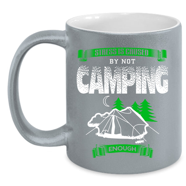 Stress Is Caused By Not Camping Enough Coffee Mug, Cool Camping Coffee Cup