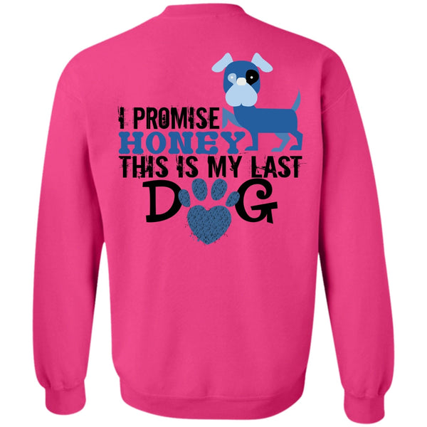 Favorite T Shirt, I Promise Honey This Is My Last Dog Sweatshirt