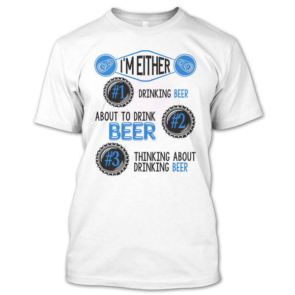 I'm Either Drinking Beer T Shirt, Coolest Beer Drinker T Shirt
