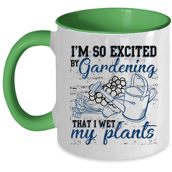 I Wet My Plants Coffee Mug, I'm So Excited By Gardening Accent Mug