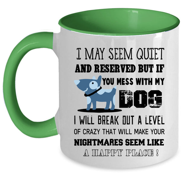 I Will Break Out A Level Of Crazy Coffee Mug, Mess With My Dog Accent Mug