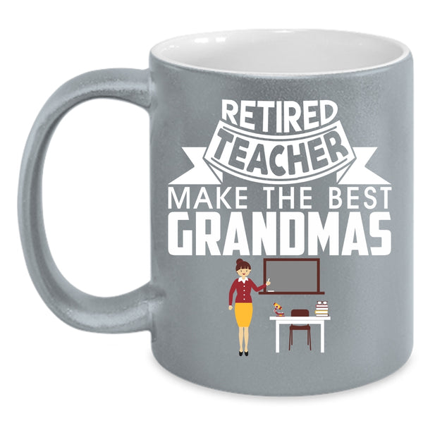 Retired Teacher Make The Best Grandmas Coffee Mug, Cute Grandmas Coffee Cup