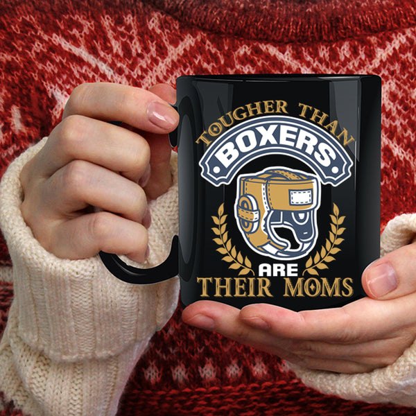 Tougher Than Boxers Are Their Moms Coffee Mug, Funny Coffee Cup