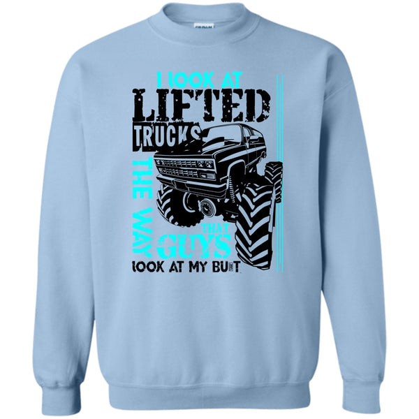I'm A Trucker T Shirt, I Look At Lifted Trucks Sweatshirt