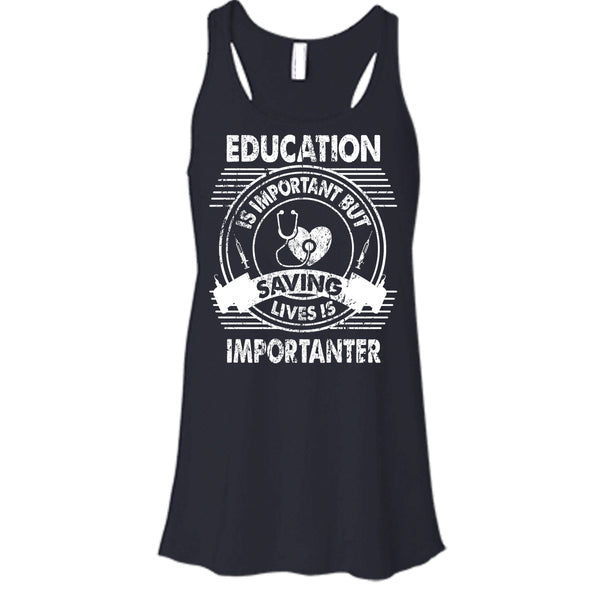 Education Is Important T Shirt, But Saving Lives Is Importanter T Shirt, Cool T Shirt
