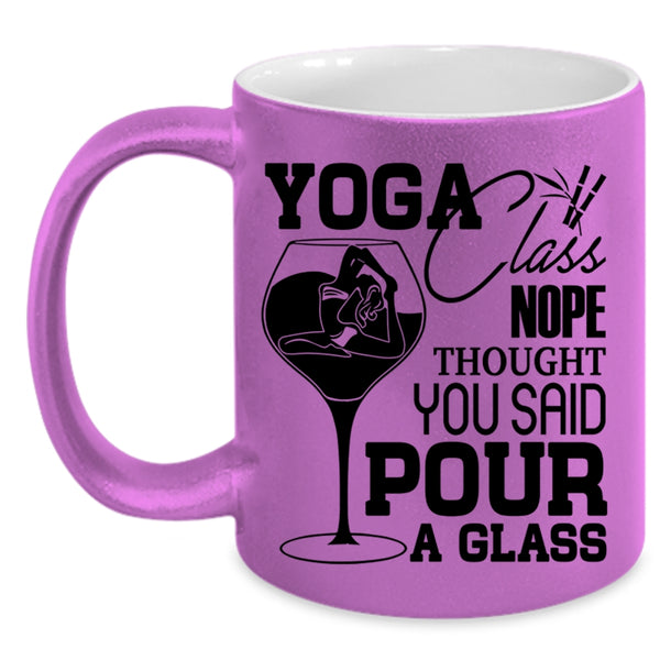 You Said Pour A Glass Coffee Mug, Yoga Class Nope Thought Accent Mug