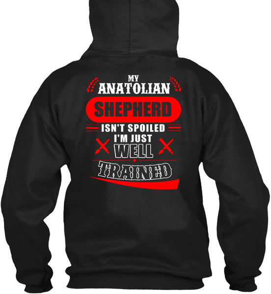 My Anatolian Shepherd Isn't Spoiled I'm Just Well Trained T Shirt, I Love Dog T Shirt
