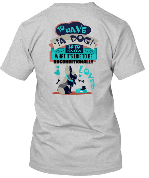 To Have A Dog Is To Know T Shirt, I Love My Dog T Shirt