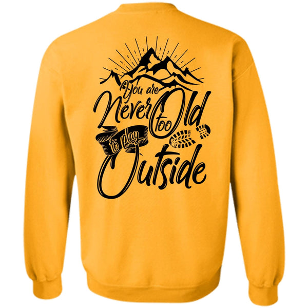 I Love Hiking T Shirt, You Are Never Too Old To Play Outside Sweatshirt