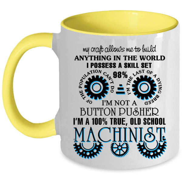 Cool Machinist Coffee Mug, I'm A 100% True Old School Machinist Accent Mug