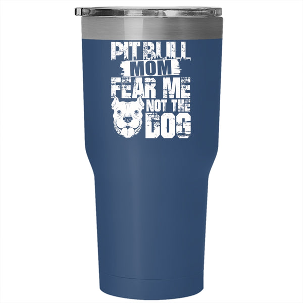 Pitbull Mom Tumbler 30 oz Stainless Steel, Fear Me Not The Dog Travel Mug