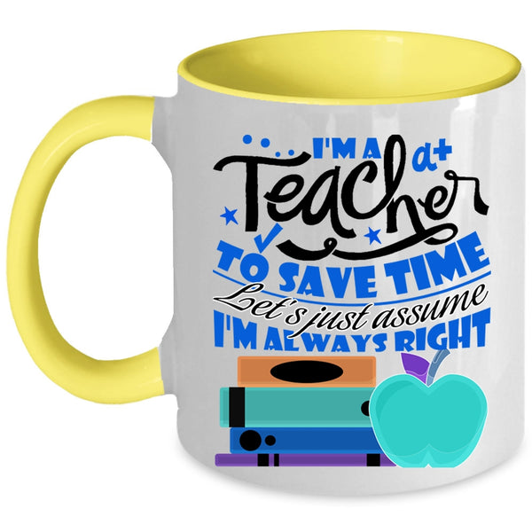 Cute Teacher Coffee Mug, I'm A Teacher To Save Time Accent Mug