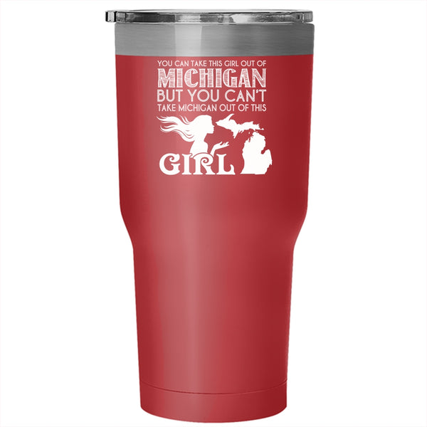 You Can't Take Michigan Out If This Girl Tumbler 30 oz Stainless Steel, Cool Girls Travel Mug