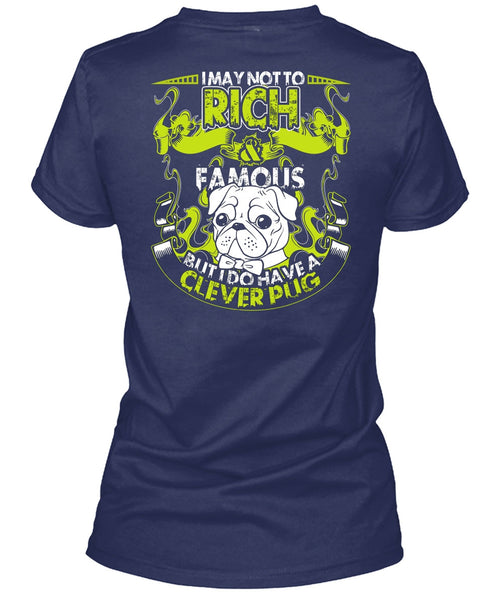 I May Not To Rich Famous T Shirt, I Do Have A Clever Pug T Shirt