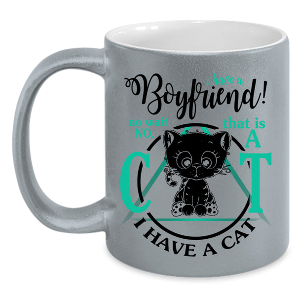 That Is A Cat I Have A Cat Coffee Mug, I Have A Boyfriend Accent Mug