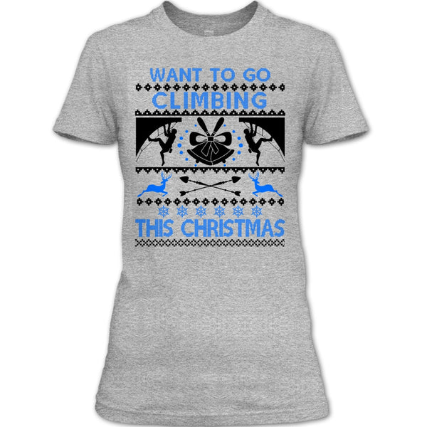 Want To Go Climbing T Shirt, Awesome Merry Christmas T Shirt