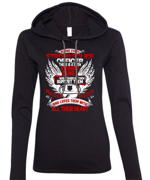 Behind Every Strong Police Officer T Shirt, Stronger Family T Shirt (Anvil Ladies Ringspun Hooded)