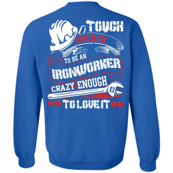 Crazy Enough To Love It T Shirt, I Love Ironworker Sweatshirt