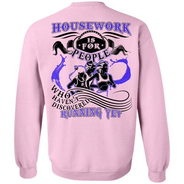 I Love Running T Shirt, Housework Is For People Sweatshirt