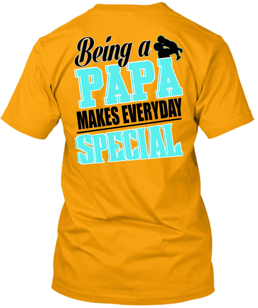 Being A Papa Makes Everyday Special T Shirt, I Love Dad T Shirt