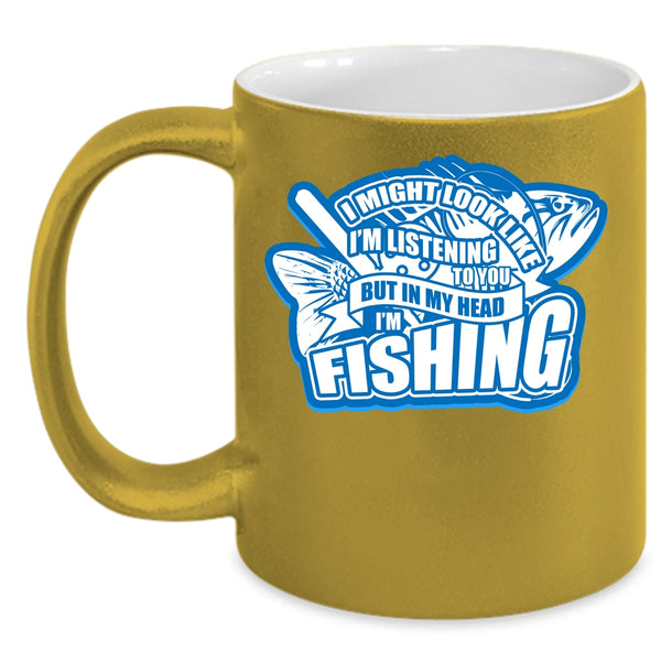 In My Head I'm Fishing Coffee Mug, Funny Gift For Fisher Coffee Cup