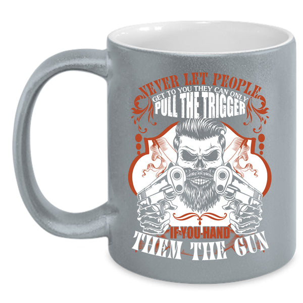 Never Let People Get To You Coffee Mug, Funny Gift For Gunner Coffee Cup