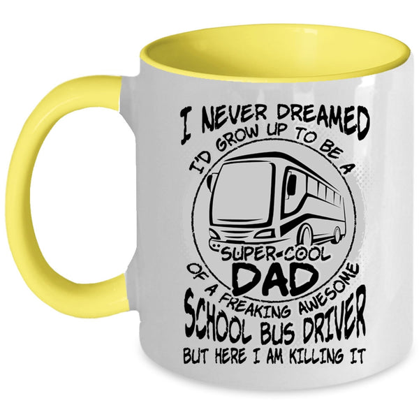 Cool Dad Coffee Mug, I'd Grow Up To Be A Dad Of A School Bus Driver Accent Mug